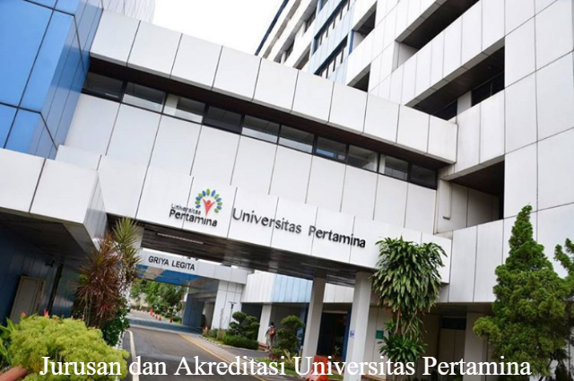 Jurusan dan Akreditasi Universitas Pertamina Tahun 2022, Apa Saja?